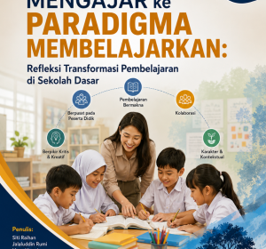Paradigma Mengajar ke Paradigma Membelajarkan: Refleksi Transformasi Pembelajaran di Sekolah Dasar