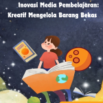INOVASI MEDIA PEMBELAJARAN:  KREATIF MENGELOLA BARANG BEKAS